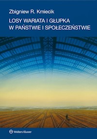 Losy wariata i głupka w państwie i społeczeństwie - Kmiecik Zbigniew R. - książka