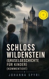 Schloss Wildenstein (Gruselgeschichte für Kinder) (Kommentiert) - Johanna Spyri - ebook