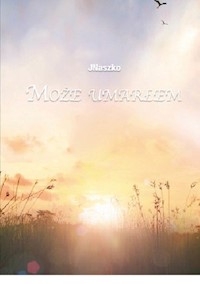 Może umarłem - JNaszko - książka