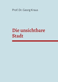 Die unsichtbare Stadt - Georg Kraus - ebook