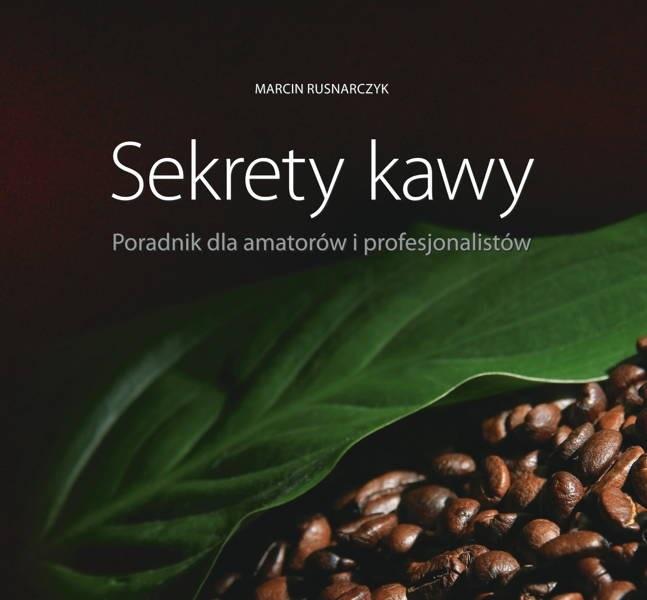 Sekrety kawy. Poradnik dla amatorów i.. - Marcin Rusnarczyk - książka