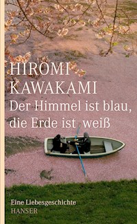 Der Himmel ist blau, die Erde ist weiß - Hiromi Kawakami - ebook