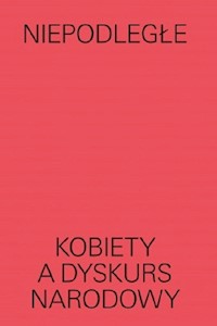 Niepodległe Kobiety a dyskurs narodowy -  - książka