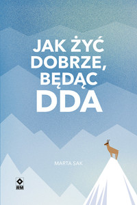 Jak żyć dobrze, będąc DDA - Sak Marta - ebook