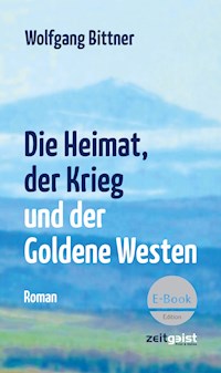 Die Heimat, der Krieg und der Goldene Westen - Bittner Wolfgang - ebook