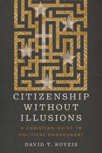 Citizenship Without Illusions - David T. Koyzis - ebook