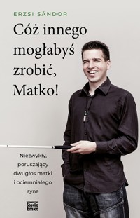 Cóż innego mogłabyś zrobić, Matko! - Erzsi Sándor - książka