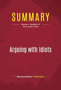 Summary: Arguing with Idiots - BusinessNews Publishing - ebook