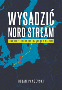 Wysadzić Nord Stream. Sabotaż, który wstrząsnął światem - Bojan Pancevski - ebook + książka