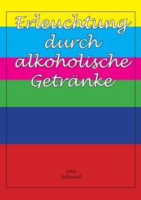 Erleuchtung durch alkoholische Getränke - Wolfgang Schorat - ebook