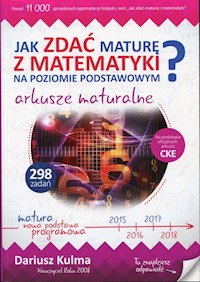 Jak zdać maturę z matematyki na poziomie podstawowym? Arkusze maturalne - Dariusz Kulma - książka