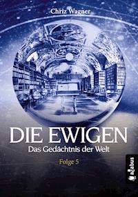 DIE EWIGEN. Das Gedächtnis der Welt - Chriz Wagner - ebook