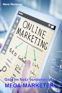 Geld im Netz verdienen als Mega-Marketer - Nevs Rensiem - ebook