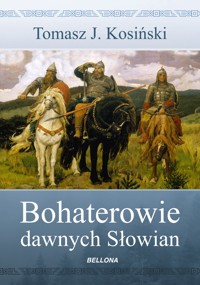 Bohaterowie dawnych Słowian - Tomasz Kosiński - ebook + książka