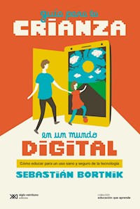 Guía para la crianza en un mundo digital - Sebastián Bortnik - ebook