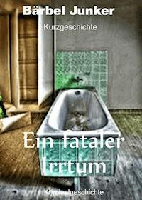 Ein fataler Irrtum - Bärbel Junker - ebook