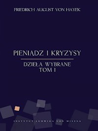 Pieniądz i kryzysy. Dzieła wybrane. Tom 1 - Friedrich August von Hayek - ebook