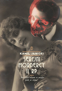Seryjni mordercy II RP. `Będzie wam u mnie jak w raju` - Kamil Janicki - książka