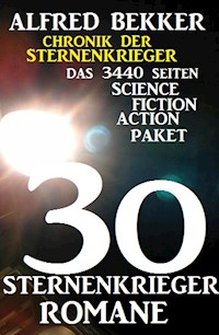 30 Sternenkrieger Romane - Das 3440 Seiten Science Fiction Action Paket: Chronik der Sternenkrieger - Alfred Bekker - ebook