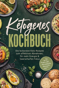 Ketogenes Kochbuch: Die leckersten Keto Rezepte zum effektiven Abnehmen, für mehr Energie & laserscharfen Fokus – inkl. 30-Tage-Ernährungsplan, Keto-Broten, Desserts uvm. - Fenja Egede - ebook