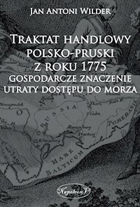 Traktat handlowy polsko-pruski z roku 1775 Gospodarcze znaczenie utraty dostępu do morza - Wilder Jan Antoni - książka