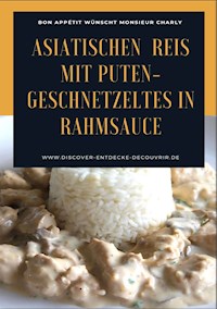 Asiatischen (Thai - Basmati) Reis mit Puten-Geschnetzeltes in Rahmsauce - Heinz Duthel - ebook