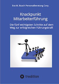 Knackpunkt Mitarbeiterführung - Mit motivierten Mitarbeitern Ziele erreichen - Eva M. Busch Personalberatung Corp. - ebook