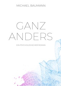 Ganz anders - Ein psychologischer Roman - Michael Baumann - ebook
