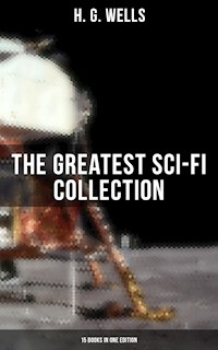 H. G. Wells: The Greatest Sci-Fi Collection - 15 Books in One Edition - H G Wells - ebook