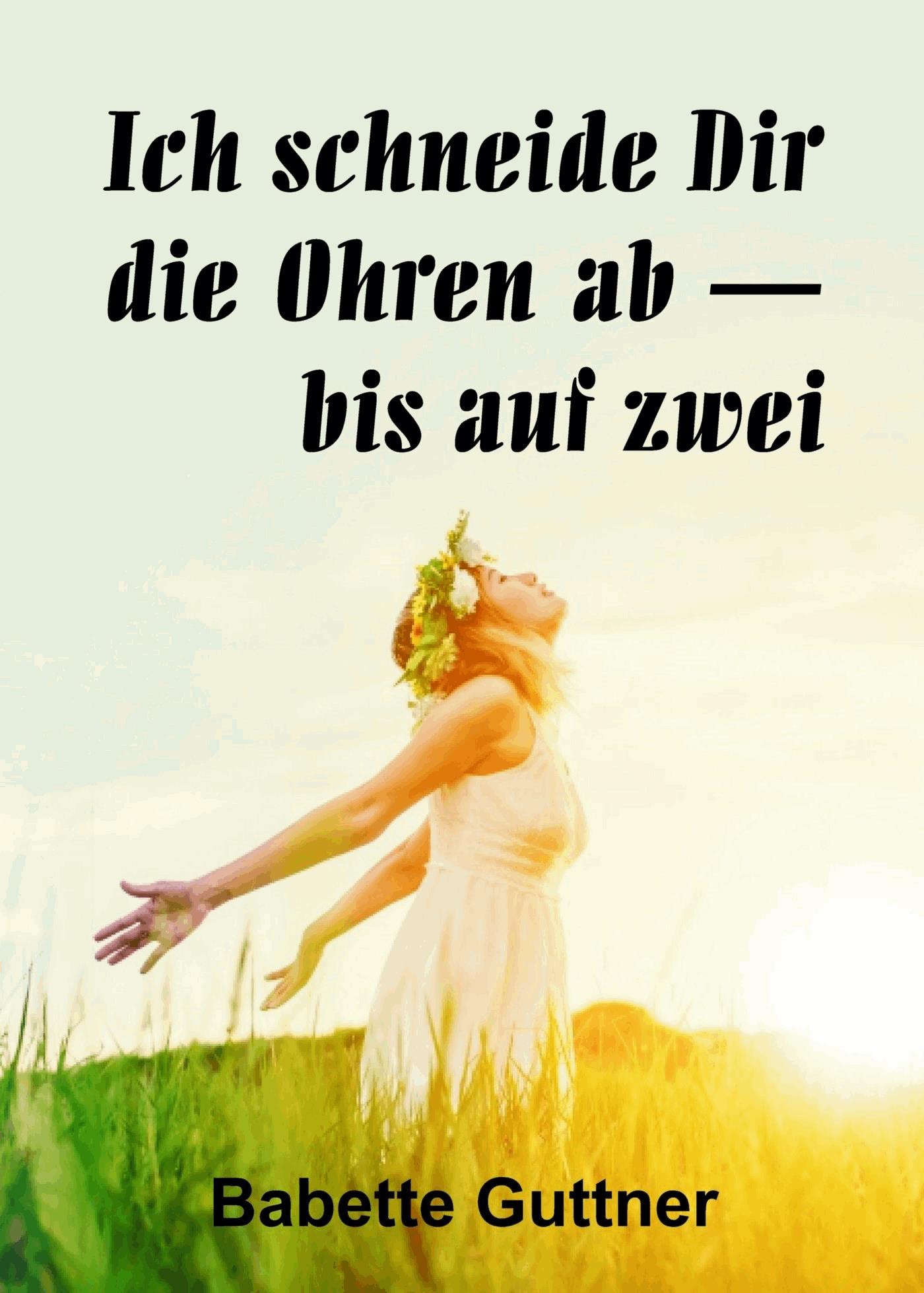 Ich schneide dir die Ohren ab - bis auf zwei