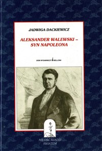 Aleksander Walewski - syn Napoleona - Jadwiga Dackiewicz - ebook