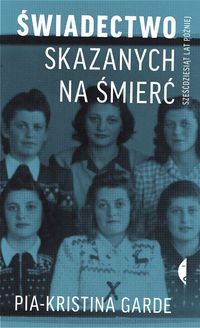 Świadectwo skazanych na śmierć sześćdziesiąt lat później - Garde Pia-Kristina - książka