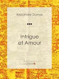 Intrigue et Amour - Alexandre Dumas - ebook