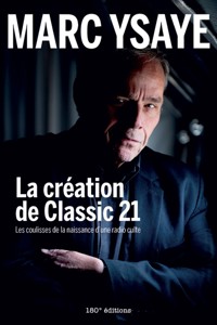 La création de Classic 21 - Marc Ysaye - ebook