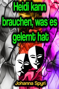 Heidi kann brauchen, was es gelernt hat - Johanna Spyri - ebook