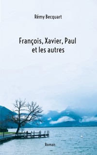 Francois, Xavier, Paul et les autres - Rémy Becquart - ebook