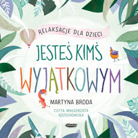 Jesteś kimś wyjątkowym. Relaksacje dla dzieci - Martyna Broda - audiobook + książka