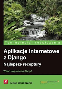 Aplikacje internetowe z Django. Najlepsze receptury - Aidas Bendoraitis - książka