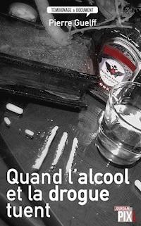 Quand l'alcool et la drogue tuent - Pierre Guelff - ebook