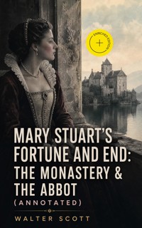 Mary Stuart's Fortune and End: The Monastery & The Abbot (Annotated) - Walter Scott - ebook