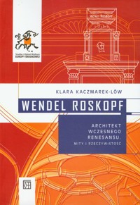 Wendel Roskopf Architekt wczesnego renesansu - Kaczmarek-Low Klara - książka