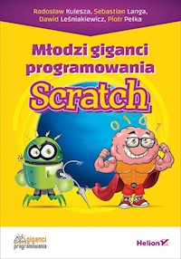 Młodzi giganci programowania Scratch - Kulesza Radosław, Langa Sebastian, Leśniakiewicz Dawid - książka