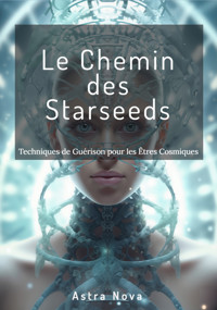Le Chemin des Starseeds - Astra Nova - ebook