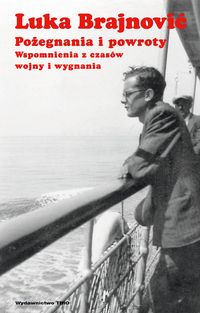 Pożegnania i powroty Wspomnienia z czasów wojny i wygnania - Brajnović Luka - książka