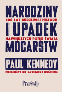 Narodziny i upadek mocarstw. 500 lat burzliwej historii największych potęg świata - Paul Kennedy - książka