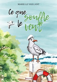 Ce que souffle le vent - Marie le Vaillant - ebook