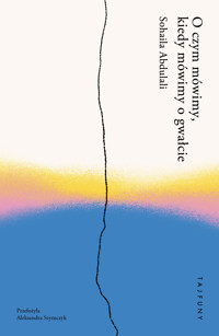 O czym mówimy, kiedy mówimy o gwałcie - Sohaila Abdulali - ebook + książka