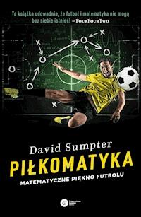 Piłkomatyka. Matematyczne piękno futbolu - David Sumpter - ebook