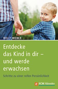 Entdecke das Kind in dir - und werde erwachsen - Willy Weber - ebook