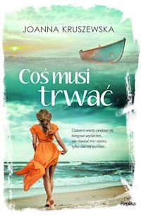 Coś musi trwać - Joanna Kruszewska - książka